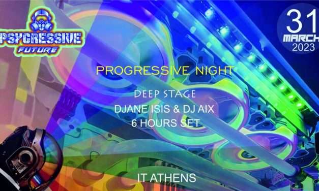 Friday 31 March Psygressive Future (Prog/Psy) @ IT Athens | DJANE ISIS & DJ AIX (+2nd stage)