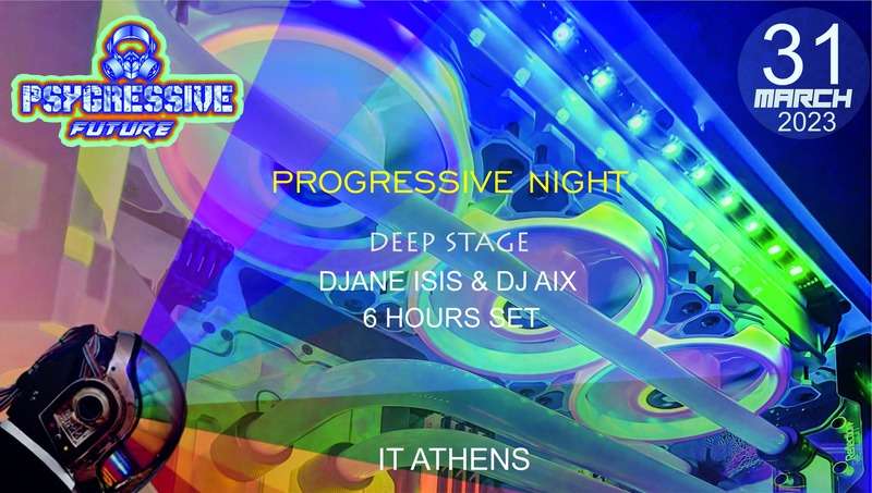 Friday 31 March Psygressive Future (Prog/Psy) @ IT Athens | DJANE ISIS & DJ AIX (+2nd stage)
