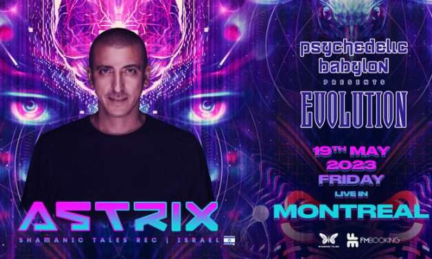 Psychedelic Babylon: Evolution w/ ASTRIX (Shamanic Tales Rec) – Montreal Show