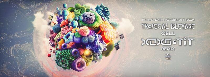 Tropical Bleyage – Cell (XoXo & T.I.T Remix) | Psy-Trance & Full-On Energy by Dacru Records
